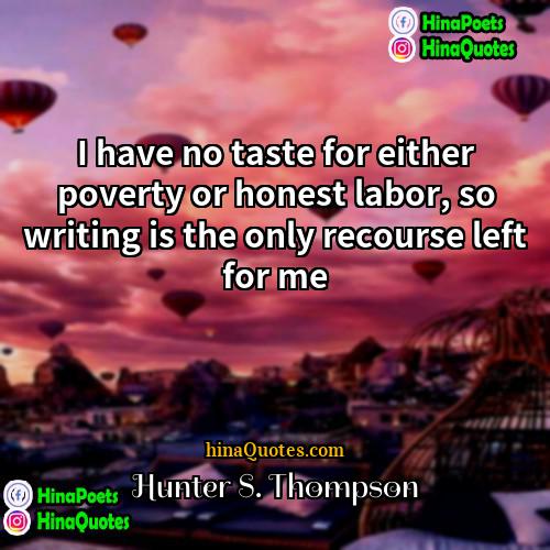 Hunter S Thompson Quotes | I have no taste for either poverty